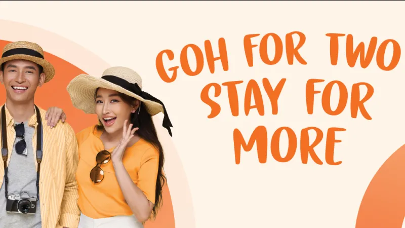 GOH FOR TWO. STAY FOR MORE.